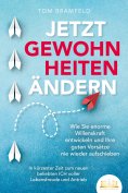 eBook: JETZT GEWOHNHEITEN ÄNDERN: Wie Sie enorme Selbstdisziplin entwickeln und Ihre guten Vorsätze nie wie