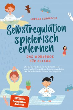 eBook: Selbstregulation spielerisch erlernen - Das Workbook für Eltern: Wie Sie Ihr Kind Schritt für Schrit