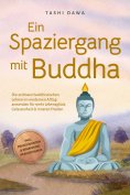eBook: Ein Spaziergang mit Buddha: Die zeitlosen buddhistischen Lehren im modernen Alltag anwenden für mehr