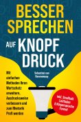 eBook: Besser sprechen auf Knopfdruck: Mit einfachen Methoden Ihren Wortschatz erweitern, Ausdrucksweise ve