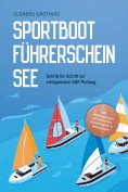 ebook: Sportbootführerschein See: Schritt für Schritt zur erfolgreichen SBF Prüfung - inkl. Prüfungsfragen 