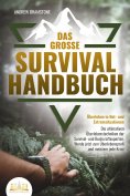 eBook: Das große SURVIVAL HANDBUCH - Überleben in Not- und Extremsituationen: Die ultimativen Überlebenstec