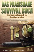 eBook: DAS PRAXISNAHE SURVIVAL BUCH: Die ultimativen Bushcraft- und Überlebenstechniken der Survivalexperte