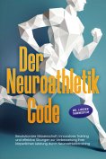ebook: Der Neuroathletik Code: Revolutionäre Wissenschaft, innovatives Training und effektive Übungen zur V