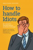 ebook: How to Handle Idiots: Der ultimative Überlebensführer im Idioten-Dschungel - Sympathie, Sofort-Hilfe