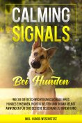 ebook: Calming Signals bei Hunden: Wie Sie die Beschwichtigungssignale Ihres Hundes erkennen, richtig deute
