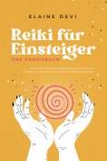 eBook: Reiki für Einsteiger - Das Praxisbuch: Wie Sie Ihre universelle Lebensenergie Schritt für Schritt er