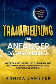 eBook: Traumdeutung für Anfänger - Das Praxisbuch: Wie Sie Traumsymbole leicht erkennen, Ihre Träume endlic