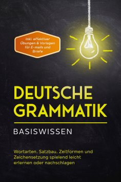 ebook: Deutsche Grammatik - Basiswissen: Wortarten, Satzbau, Zeitformen und Zeichensetzung spielend leicht 