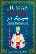 eBook: Human Design für Anfänger - Das Praxisbuch: Wie Sie Ihre Konditionierung erkennen, verborgene Potent