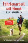 eBook: Fährtenarbeit mit Hund - Das Praxisbuch: Wie Sie spielend leicht das Fährtenlesen lehren und die Bez