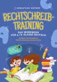 eBook: Rechtschreibtraining - Das Workbook für 5. / 6. Klasse Deutsch: Spielend und erfolgreich Rechtschrei