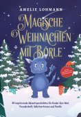 ebook: Magische Weihnachten mit Börle: 24 inspirierende Adventsgeschichten für Kinder über Mut, Freundschaf