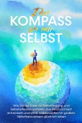 eBook: Der Kompass zu mir selbst: Wie Sie die Reise zur Selbstfindung und Selbstreflexion antreten, Ihre Pe