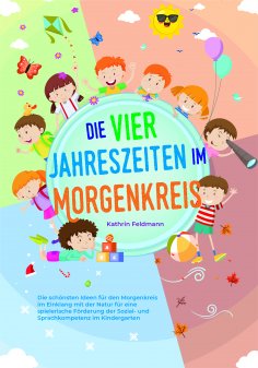 ebook: Die vier Jahreszeiten im Morgenkreis: Die schönsten Ideen für den Morgenkreis im Einklang mit der Na