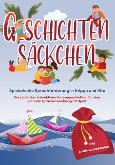 eBook: Geschichtensäckchen - Spielerische Sprachförderung in Krippe und Kita: Die schönsten interaktiven Vo