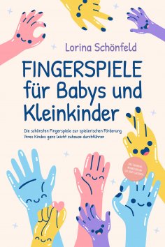 eBook: Fingerspiele für Babys und Kleinkinder: Die schönsten Fingerspiele zur spielerischen Förderung Ihres