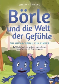 eBook: Börle und die Welt der Gefühle - Ein Mitmachbuch für Kinder: Gefühle bei sich und anderen wahrnehmen