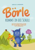 eBook: Börle kommt in die Schule: Spannende Schulgeschichten für Kinder über neue Erfahrungen, Freundschaft