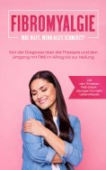 eBook: Fibromyalgie: Was hilft, wenn alles schmerzt? Von der Diagnose über die Therapie und den Umgang mit 