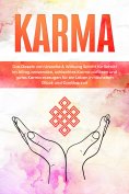 eBook: Karma: Das Gesetz von Ursache & Wirkung Schritt für Schritt im Alltag anwenden, schlechtes Karma auf