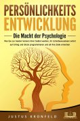 eBook: PERSÖNLICHKEITSENTWICKLUNG - Die Macht der Psychologie: Wie Sie zur besten Version Ihrer selbst werd