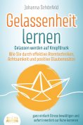 eBook: GELASSENHEIT LERNEN - Gelassen werden auf Knopfdruck: Wie Sie durch effektive Atemtechniken, Achtsam