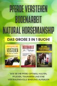 eBook: Pferde verstehen | Bodenarbeit | Natural Horsemanship: Das große 3 in 1 Buch! - Wie Sie Ihr Pferd ha