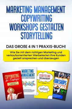 eBook: Marketing Management | Copywriting | Workshops gestalten | Storytelling: Das große 4 in 1 Praxis-Buc