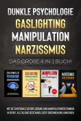 eBook: Dunkle Psychologie - Gaslighting - Manipulation - Narzissmus: Das große 4 in 1 Buch! Wie Sie emotion