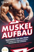 ebook: MUSKELAUFBAU - Trainieren wie ein Profi: Das effektive Krafttrainingsprogramm der Experten - Blitzsc