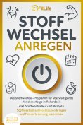 ebook: STOFFWECHSEL ANREGEN: Das Stoffwechsel-Programm für überwältigende Abnehmerfolge in Rekordzeit inkl.