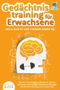 eBook: Gedächtnistraining für Erwachsene - Mach dich fit und steigere deinen IQ!: Das XXL Gehirnjogging-Rät