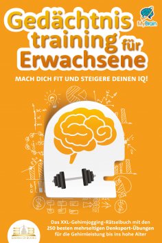 eBook: Gedächtnistraining für Erwachsene - Mach dich fit und steigere deinen IQ!: Das XXL Gehirnjogging-Rät