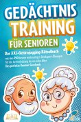 eBook: Gedächtnistraining für Senioren: Das XXL-Gehirnjogging-Rätselbuch mit den 250 besten mehrseitigen De
