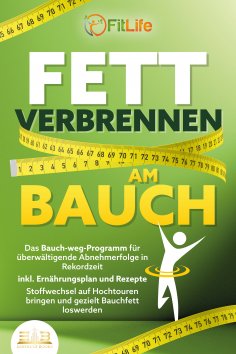 eBook: FETT VERBRENNEN AM BAUCH: Das Bauch-weg-Programm für überwältigende Abnehmerfolge in Rekordzeit inkl