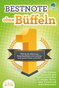 eBook: Bestnote ohne Büffeln: Wie du ab sofort zum Einserkandidat wirst und nur noch guten Noten schreibst.