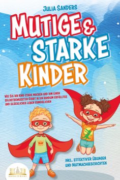 eBook: Mutige & starke Kinder: Wie Sie Ihr Kind stark machen und ihm einen selbstbewussten Start in ein run