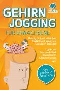 eBook: GEHIRNJOGGING FÜR ERWACHSENE - Geistig fit durch effektives Gedächtnistraining und Denksport-Übungen