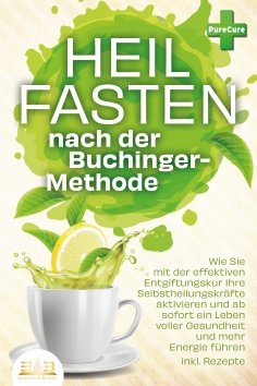 ebook: Heilfasten nach der BUCHINGER-METHODE: Wie Sie mit der effektiven Entgiftungskur Ihre Selbstheilungs