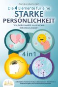 ebook: Die 4 Elemente für eine starke Persönlichkeit - Von Selbstzweifel zu enormem Selbstbewusstsein: Selb