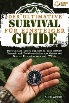 eBook: Der ultimative Survival Guide für Einsteiger: Das praxisnahe Survival Handbuch mit allen wichtigen B