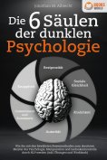 eBook: Die 6 Säulen der dunklen Psychologie: Wie Sie mit den bewährten Powermethoden zum absoluten Meister 