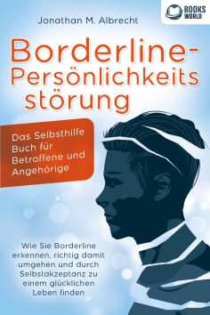 ebook: Borderline-Persönlichkeitsstörung - Das Selbsthilfe Buch für Betroffene und Angehörige: Wie Sie Bord