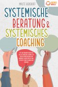 eBook: Systemische Beratung & Systemisches Coaching: Mit den Powermethoden aus der systemischen Therapie zu