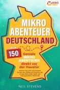 ebook: Mikroabenteuer Deutschland - 150 geniale Mikroabenteuer direkt vor der Haustür: Gönnen Sie sich eine