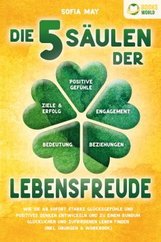 eBook: Die 5 Säulen der Lebensfreude: Wie Sie ab sofort starke Glücksgefühle und positives Denken entwickel