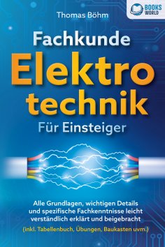 ebook: Fachkunde Elektrotechnik für Einsteiger: Alle Grundlagen, wichtigen Details und spezifische Fachkenn