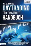 ebook: Das ultimative DAYTRADING FÜR EINSTEIGER Handbuch: Wie Sie mit den Trading-Strategien der Supererfol