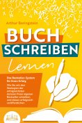 eBook: BUCH SCHREIBEN LERNEN - Das Bestseller-System für Ihren Erfolg: Wie Sie mit den Strategien der erfol